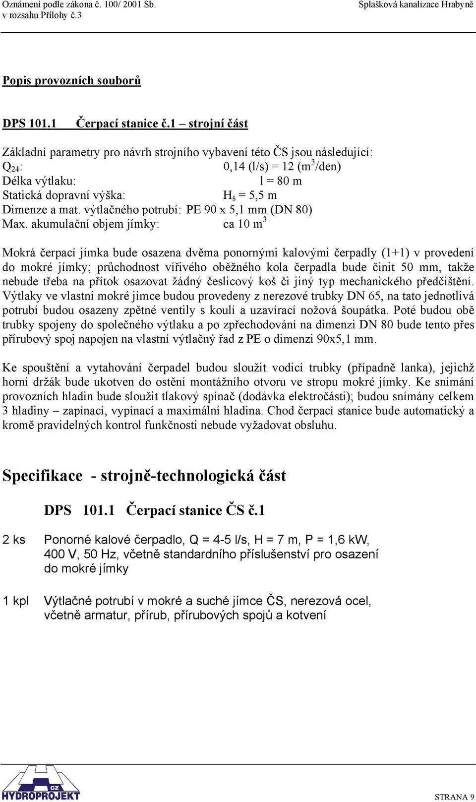 výtlačného potrubí: PE 90 x 5,1 mm (DN 80) Max.