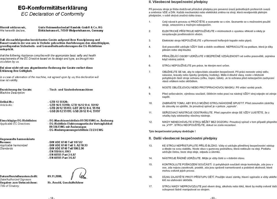 Seznamte se s možnostmi použití stroje, omezeními a možným nebezpečím.. ELEKTRICKÉ PŘÍSTROJE NEPOUŽÍVEJTE v místnostech s vysokou vlhkostí a nikdy je nevystavujte povětrnostním vlivům. 3.