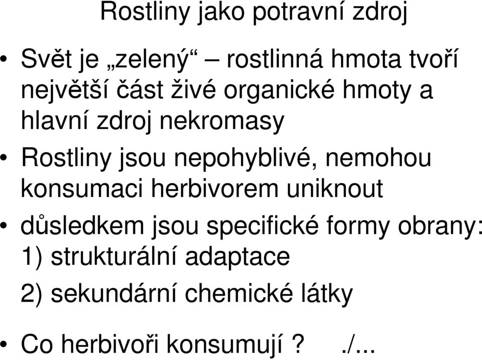 nepohyblivé, nemohou konsumaci herbivorem uniknout důsledkem jsou specifické