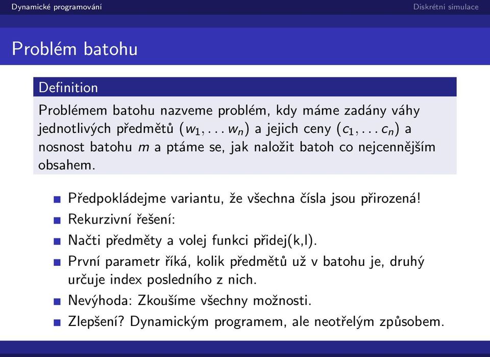 Předpokládejme variantu, že všechna čísla jsou přirozená! Rekurzivní řešení: Načti předměty a volej funkci přidej(k,l).