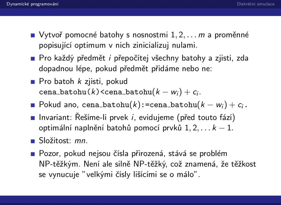 batohu(k w i ) + c i. Pokud ano, cena batohu(k):=cena batohu(k w i ) + c i.