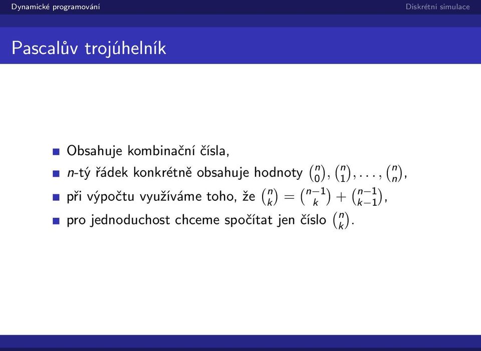.., n n), při výpočtu využíváme toho, že ( ) ( n k = n 1
