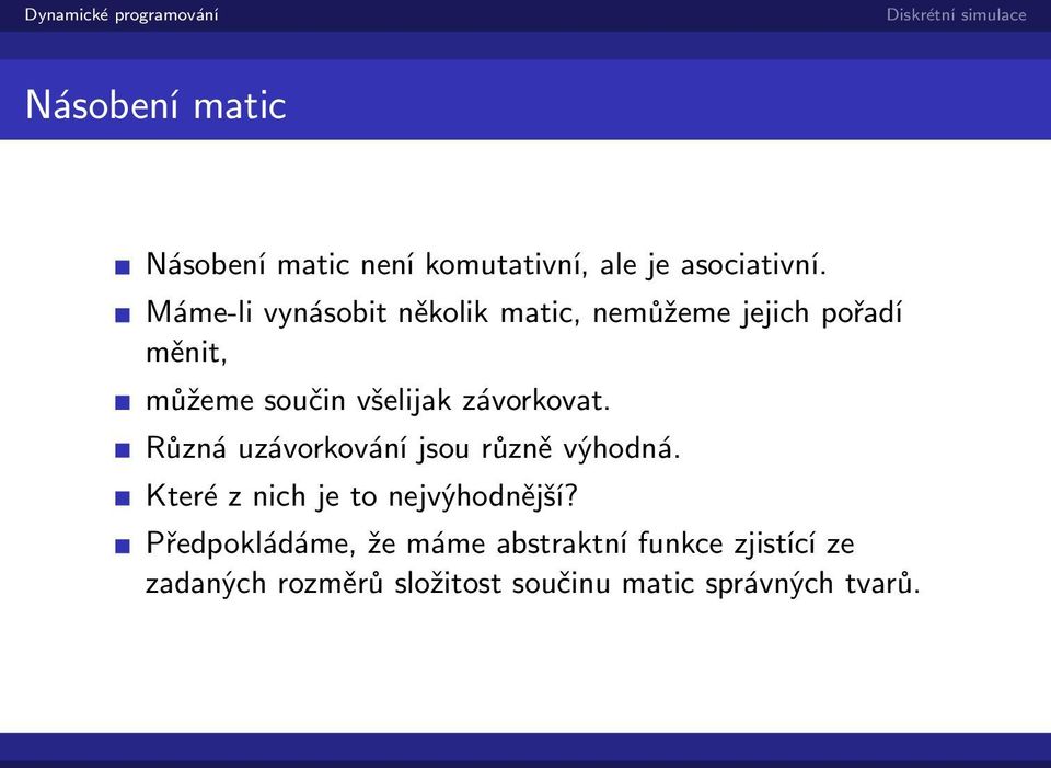 závorkovat. Různá uzávorkování jsou různě výhodná. Které z nich je to nejvýhodnější?