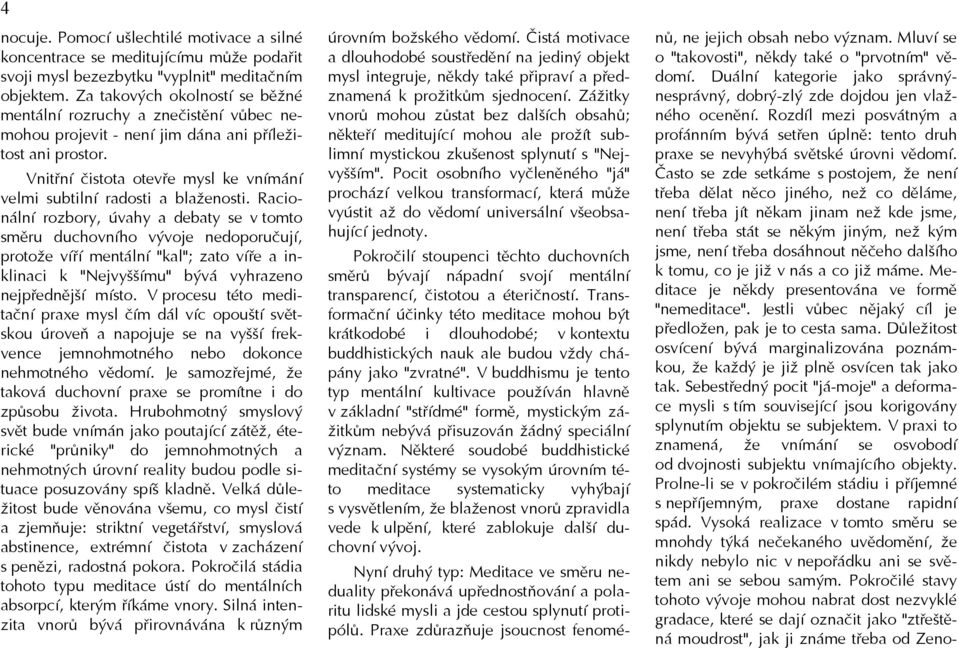 Vnitřní čistota otevře mysl ke vnímání velmi subtilní radosti a blaženosti.