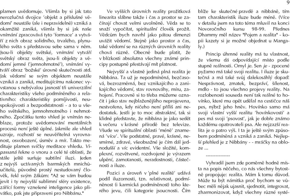 obraz solidního, trvalého, plynulého světa s představou sebe sama v něm.