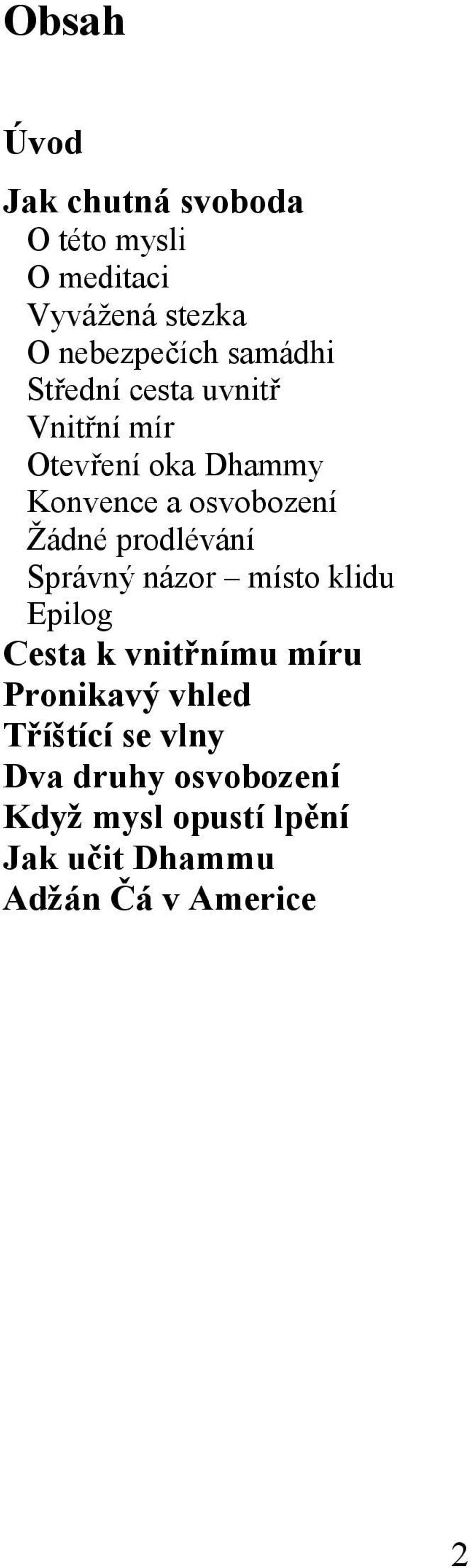 prodlévání Správný názor místo klidu Epilog Cesta k vnitřnímu míru Pronikavý vhled