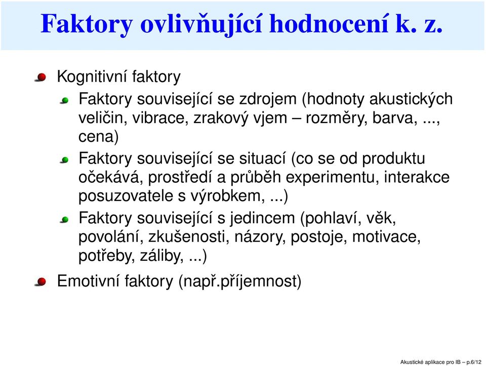 .., cena) Faktory související se situací (co se od produktu očekává, prostředí a průběh experimentu, interakce