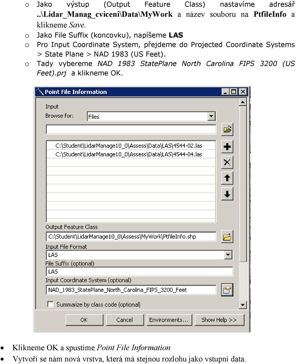 o Jako File Suffix (koncovku), napíšeme LAS o Pro Input Coordinate System, přejdeme do Projected Coordinate Systems > State