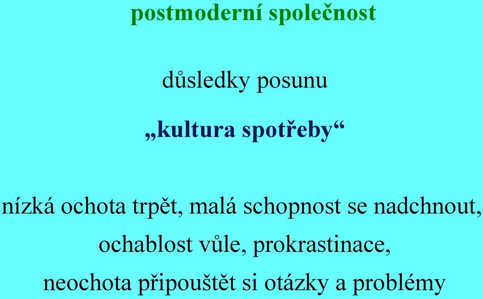 schopnost se nadchnout, ochablost vůle,