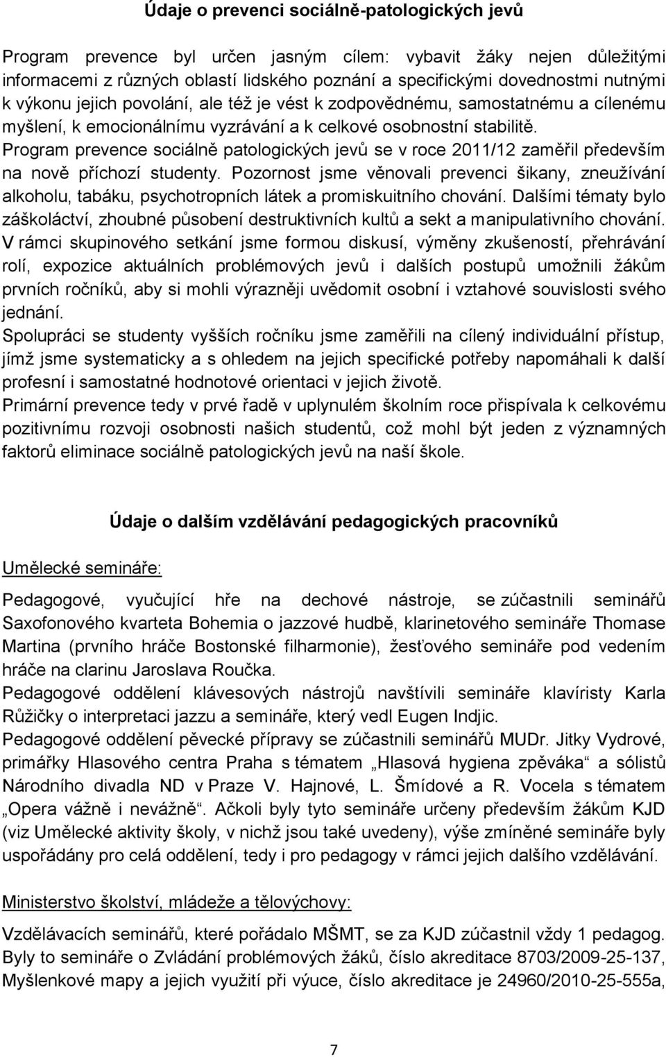 Program prevence sociálně patologických jevů se v roce 2011/12 zaměřil především na nově příchozí studenty.