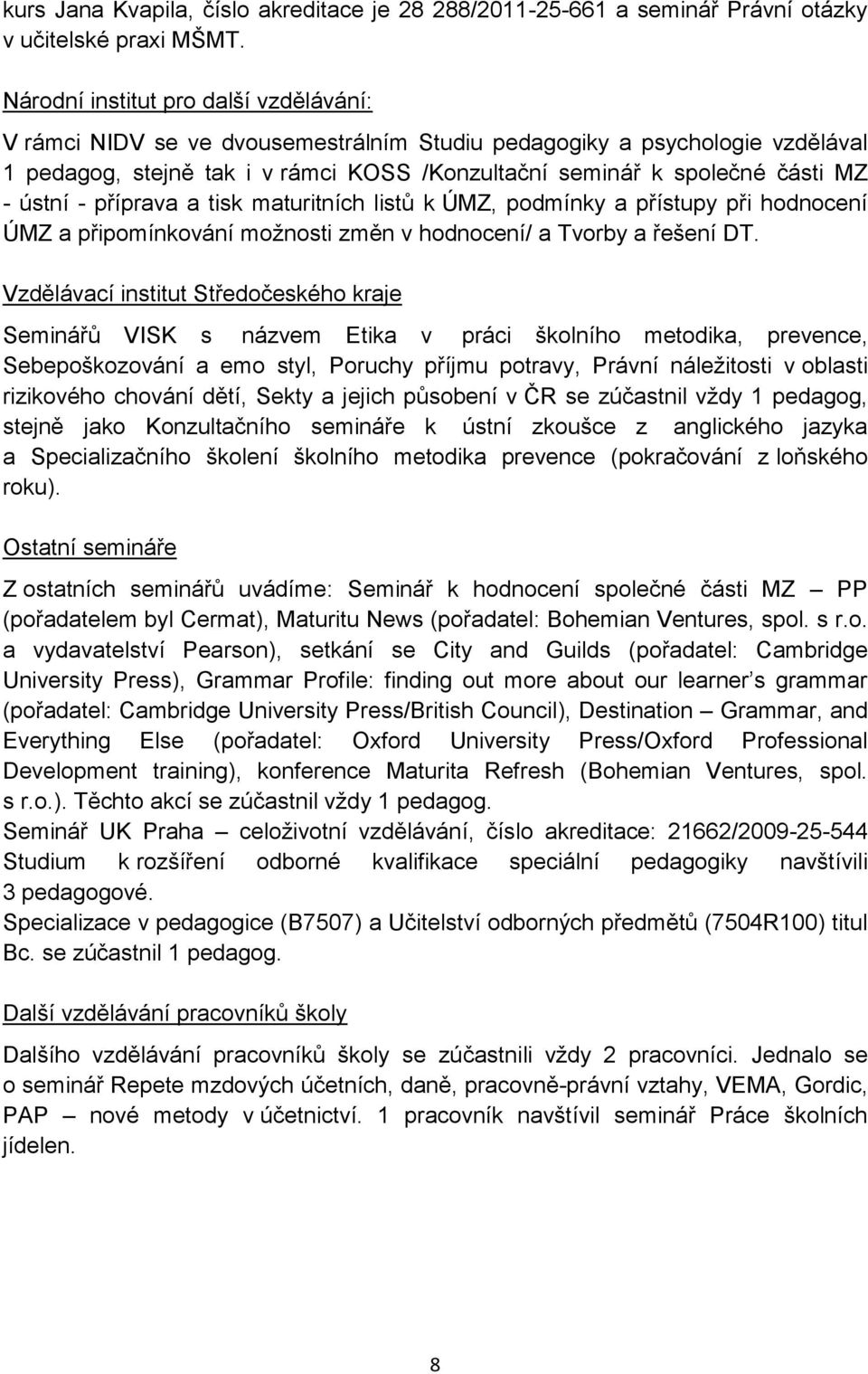 ústní - příprava a tisk maturitních listů k ÚMZ, podmínky a přístupy při hodnocení ÚMZ a připomínkování možnosti změn v hodnocení/ a Tvorby a řešení DT.