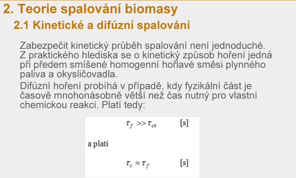 Z praktického hlediska se o kinetický způsob hoření jedná při předem smíšené homogenní hořlavé