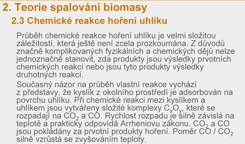 Současný názor na průběh vlastní reakce vychází z představy, že kyslík z okolního prostředí je adsorbován na povrchu uhlíku.