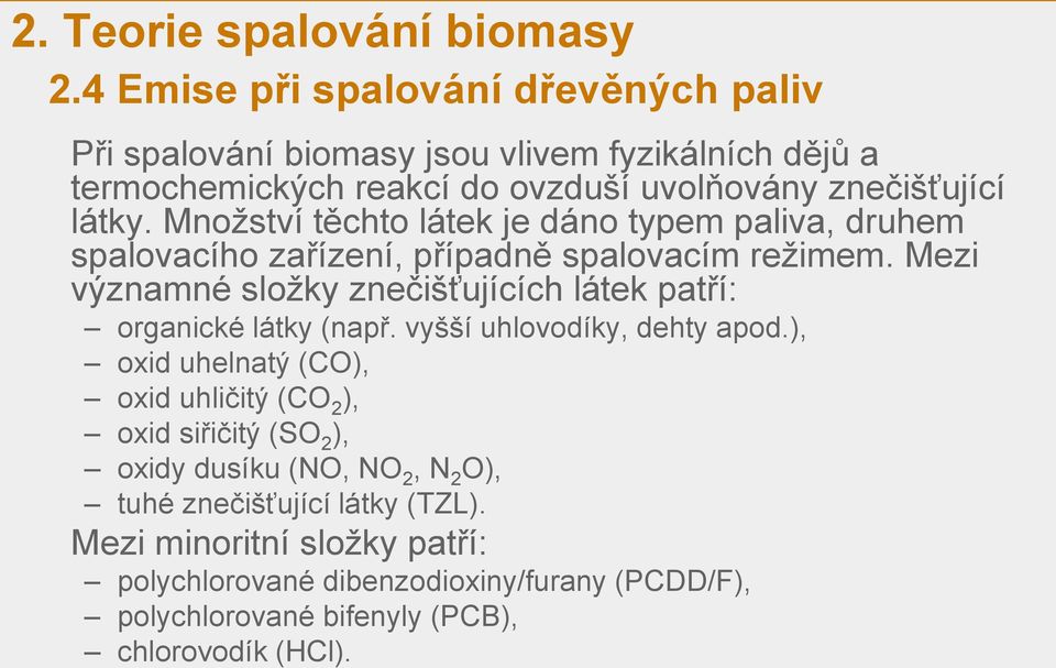 Množství těchto látek je dáno typem paliva, druhem spalovacího zařízení, případně spalovacím režimem.