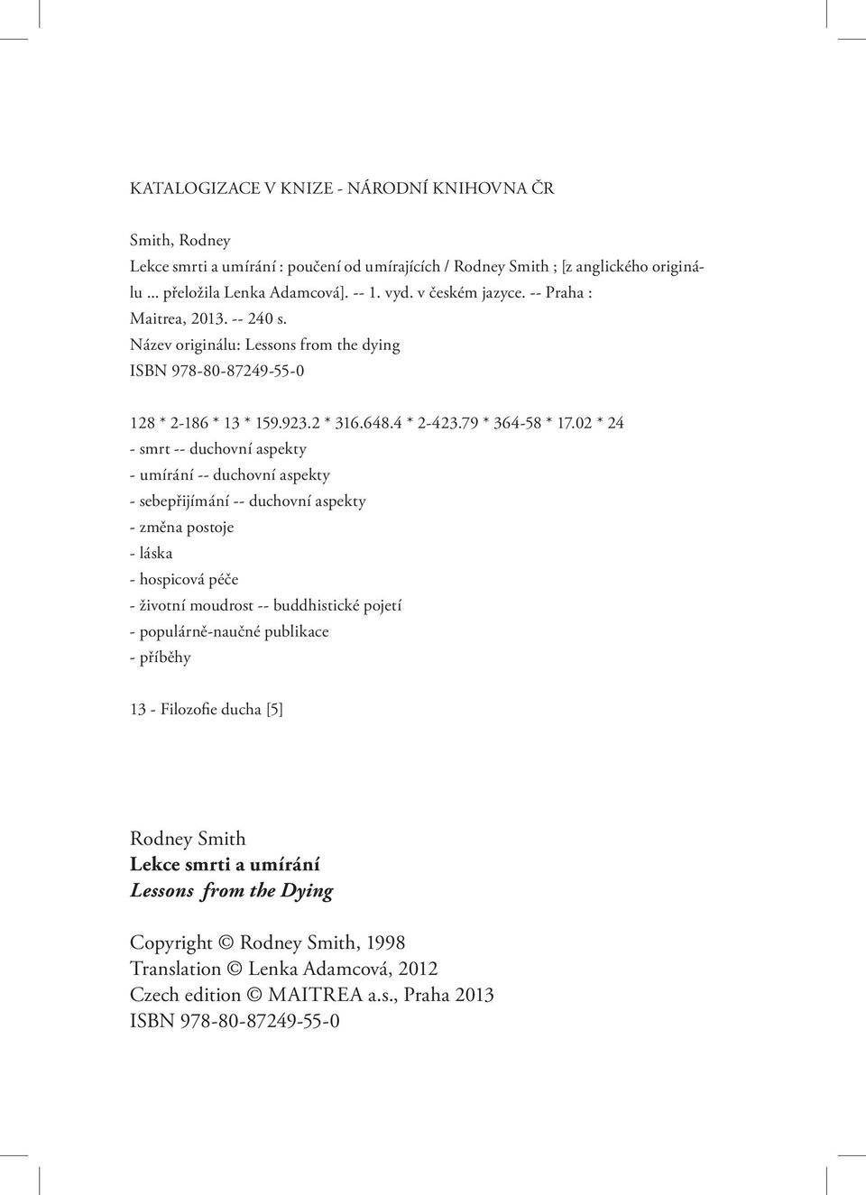 02 * 24 - smrt -- duchovní aspekty - umírání -- duchovní aspekty - sebepřijímání -- duchovní aspekty - změna postoje - láska - hospicová péče - životní moudrost -- buddhistické pojetí -