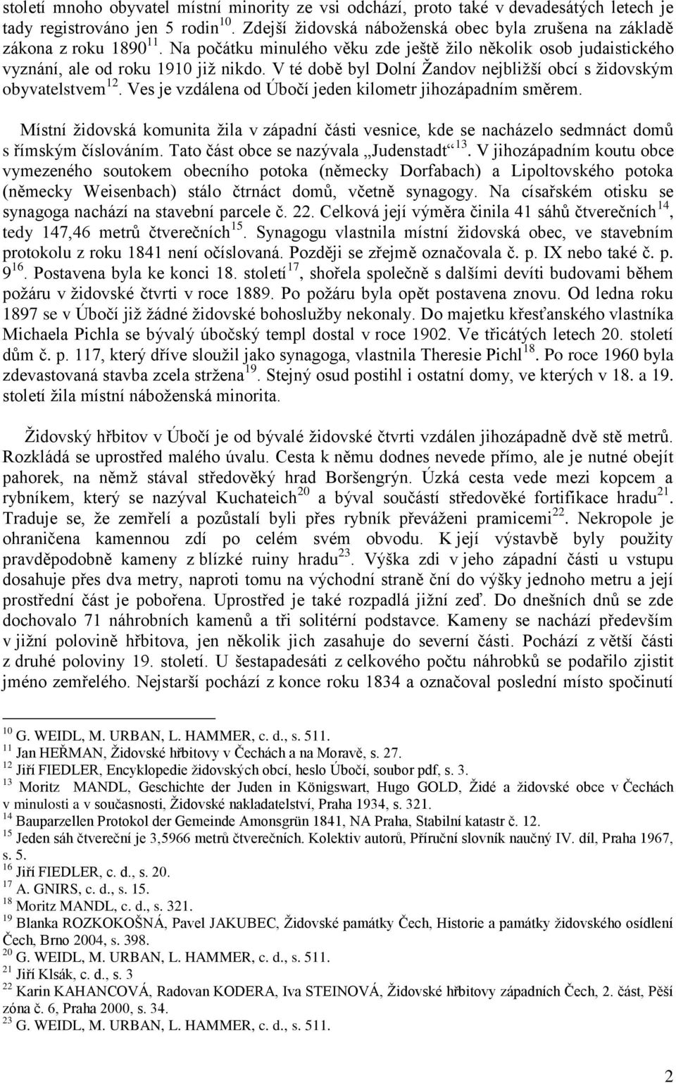 V té době byl Dolní Žandov nejbližší obcí s židovským obyvatelstvem 12. Ves je vzdálena od Úbočí jeden kilometr jihozápadním směrem.