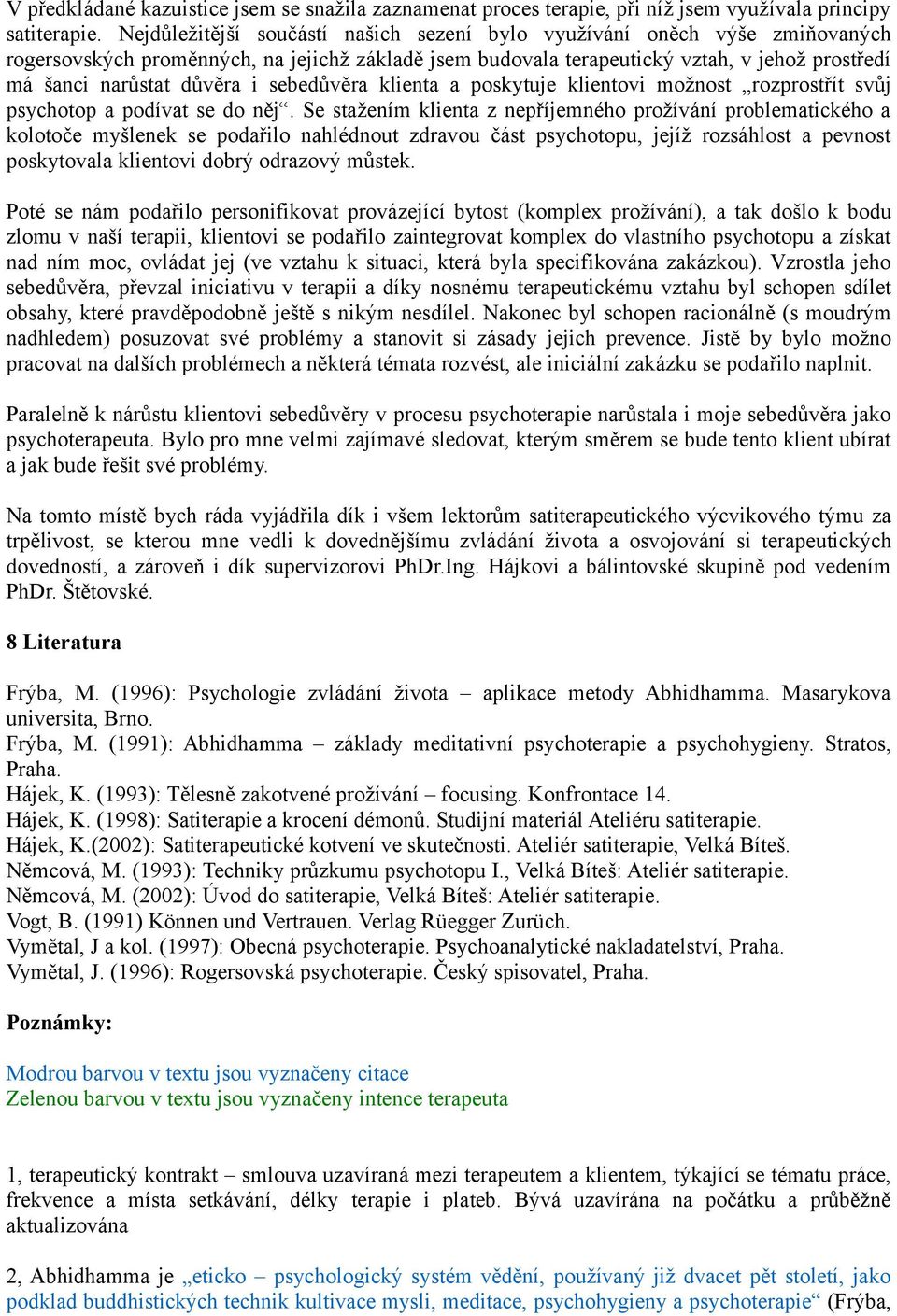 sebedůvěra klienta a poskytuje klientovi možnost rozprostřít svůj psychotop a podívat se do něj.