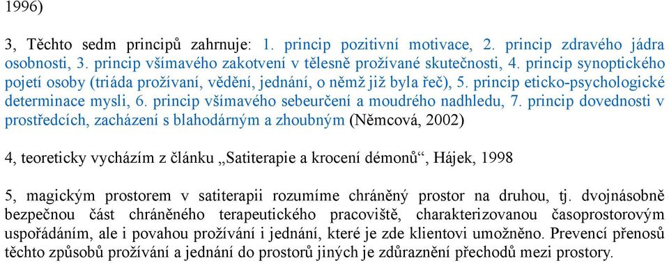 princip dovednosti v prostředcích, zacházení s blahodárným a zhoubným (Němcová, 2002) 4, teoreticky vycházím z článku Satiterapie a krocení démonů, Hájek, 1998 5, magickým prostorem v satiterapii