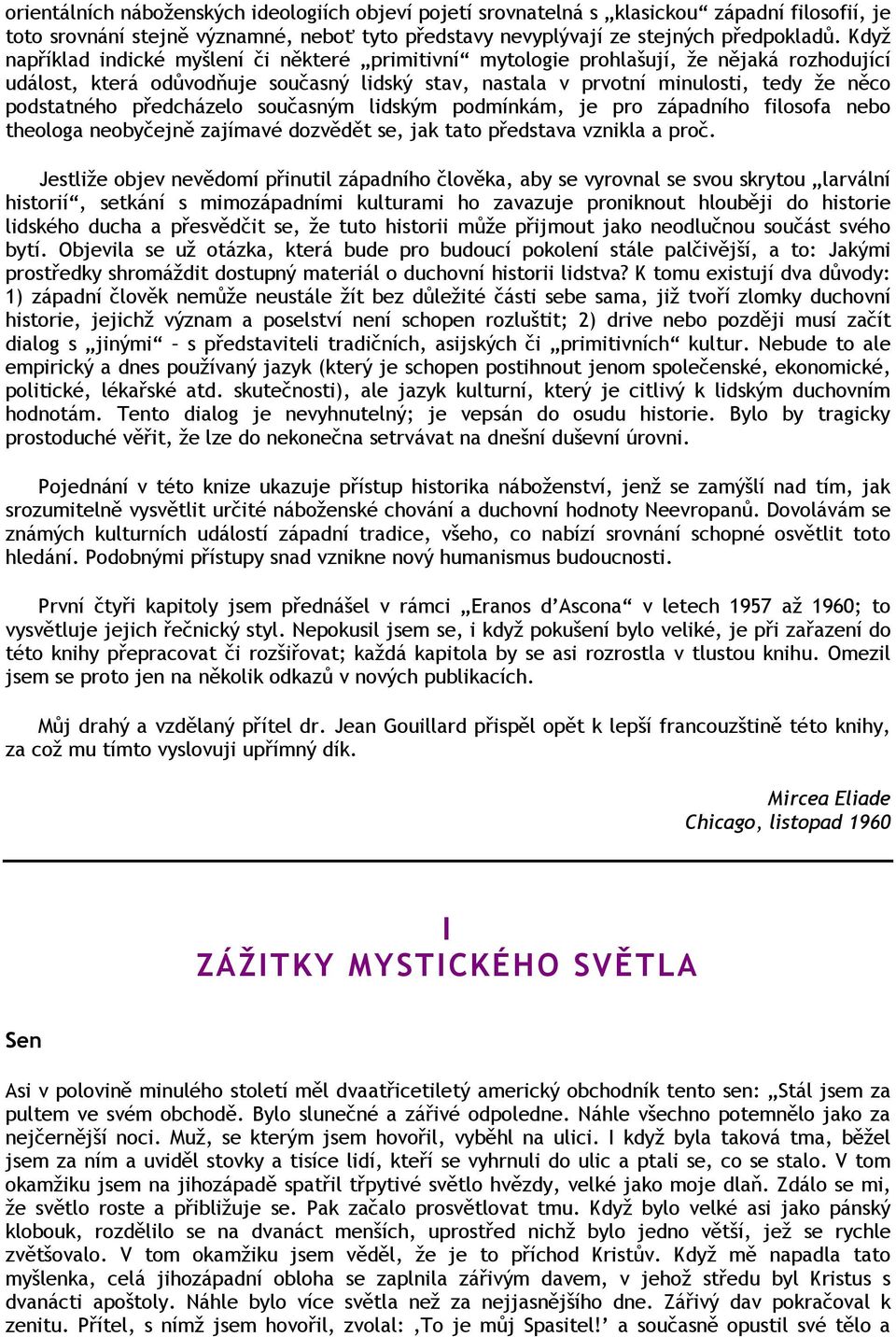 předcházelo současným lidským podmínkám, je pro západního filosofa nebo theologa neobyčejně zajímavé dozvědět se, jak tato představa vznikla a proč.