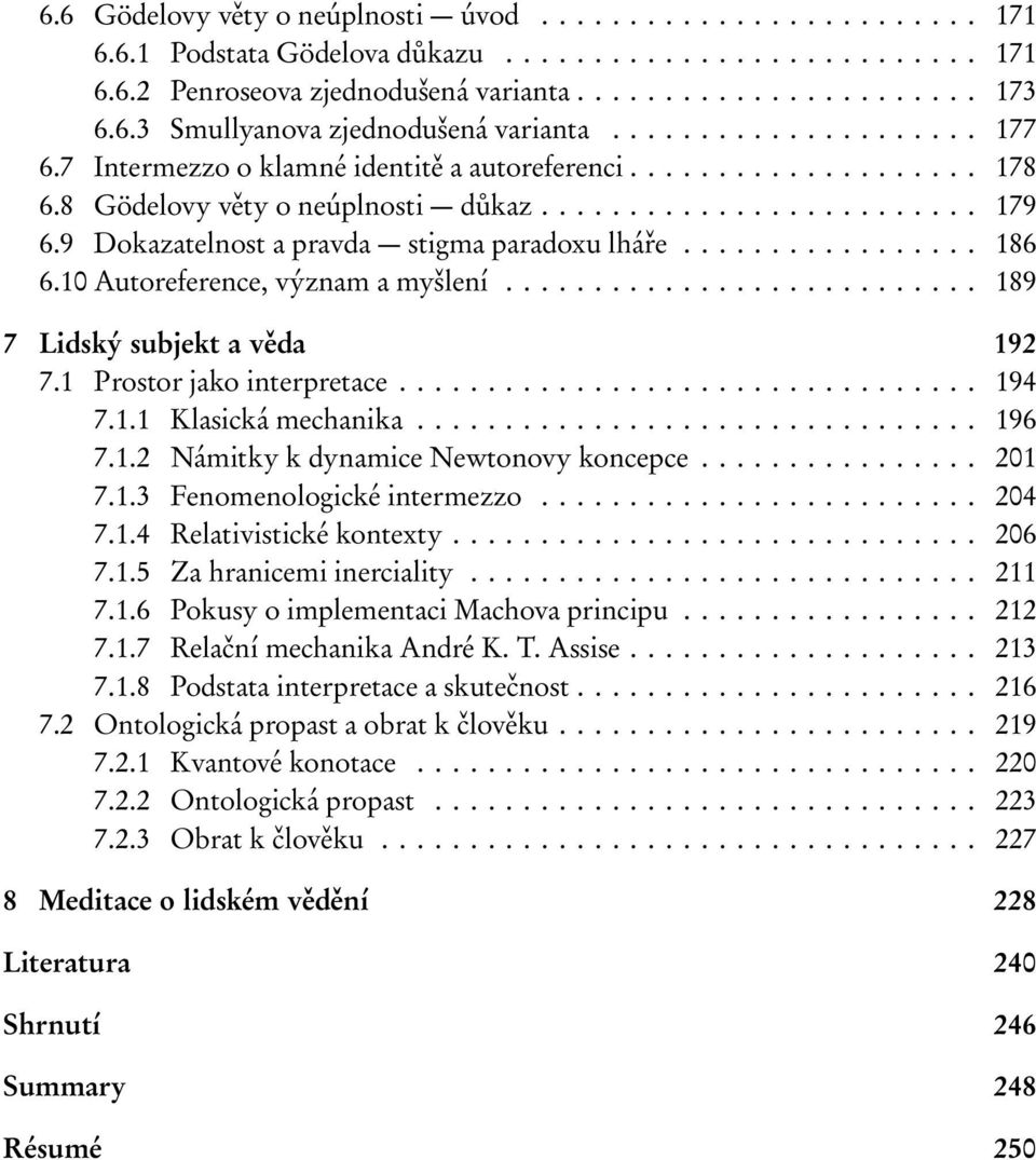 9 Dokazatelnost a pravda stigma paradoxu lháře................. 186 6.10 Autoreference, význam a myšlení........................... 189 7 Lidský subjekt a věda 192 7.1 Prostor jako interpretace.