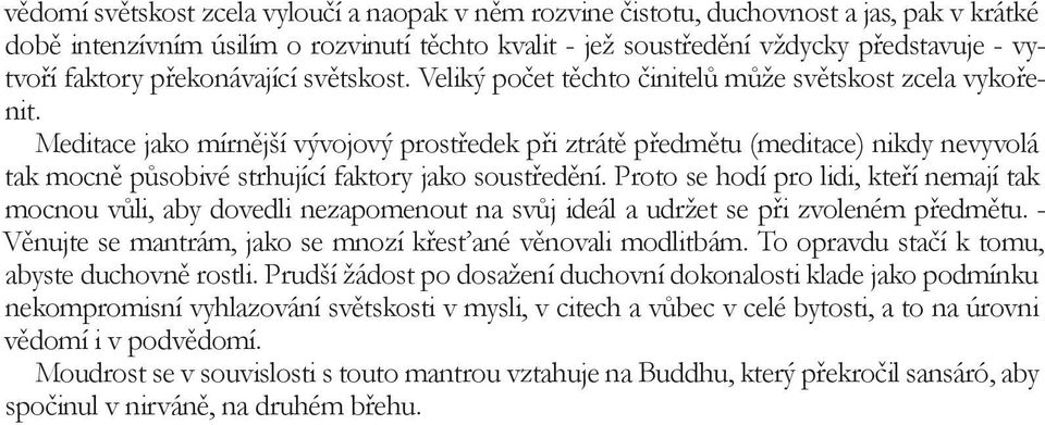 Meditace jako mírnější vývojový prostředek při ztrátě předmětu (meditace) nikdy nevyvolá tak mocně působivé strhující faktory jako soustředění.