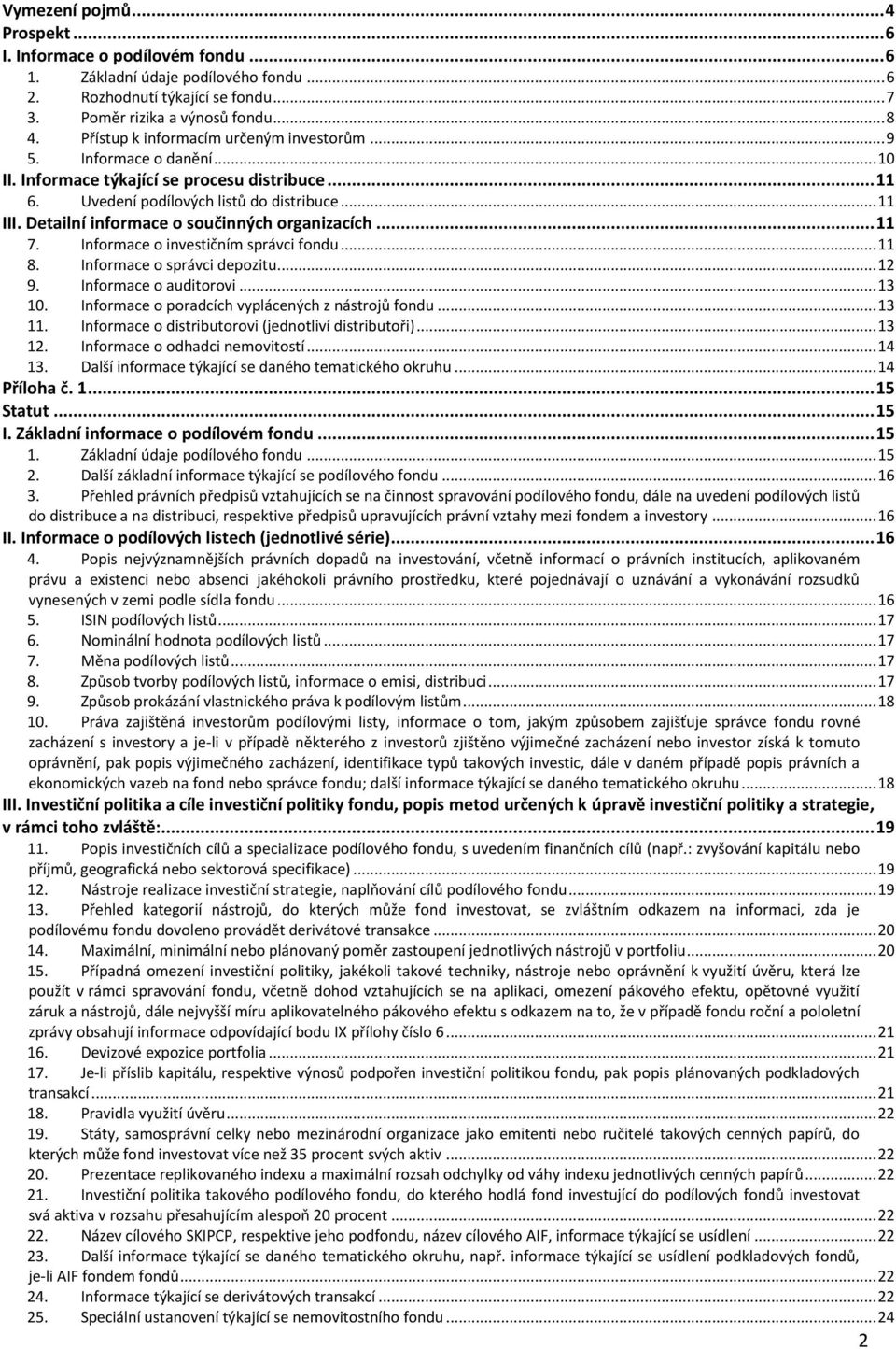 Detailní informace o součinných organizacích... 11 7. Informace o investičním správci fondu... 11 8. Informace o správci depozitu... 12 9. Informace o auditorovi... 13 10.