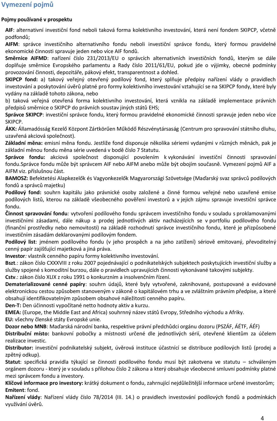 Směrnice AIFMD: nařízení číslo 231/2013/EU o správcích alternativních investičních fondů, kterým se dále doplňuje směrnice Evropského parlamentu a Rady číslo 2011/61/EU, pokud jde o výjimky, obecné