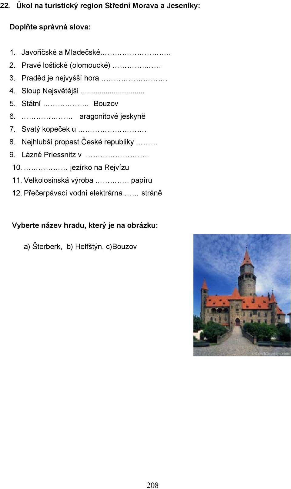 aragonitové jeskyně 7. Svatý kopeček u. 8. Nejhlubší propast České republiky 9. Lázně Priessnitz v.. 10.