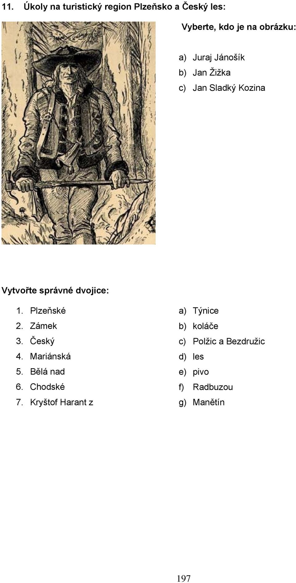 Plzeňské a) Týnice 2. Zámek b) koláče 3. Český c) Polžic a Bezdružic 4.