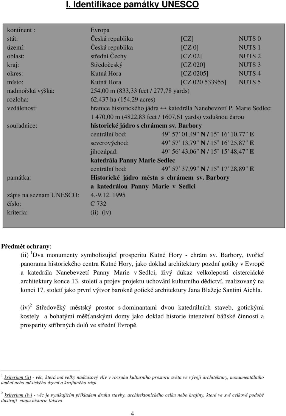 katedrála Nanebevzetí P. Marie Sedlec: 1 470,00 m (4822,83 feet / 1607,61 yards) vzdušnou čarou souřadnice: historické jádro s chrámem sv.