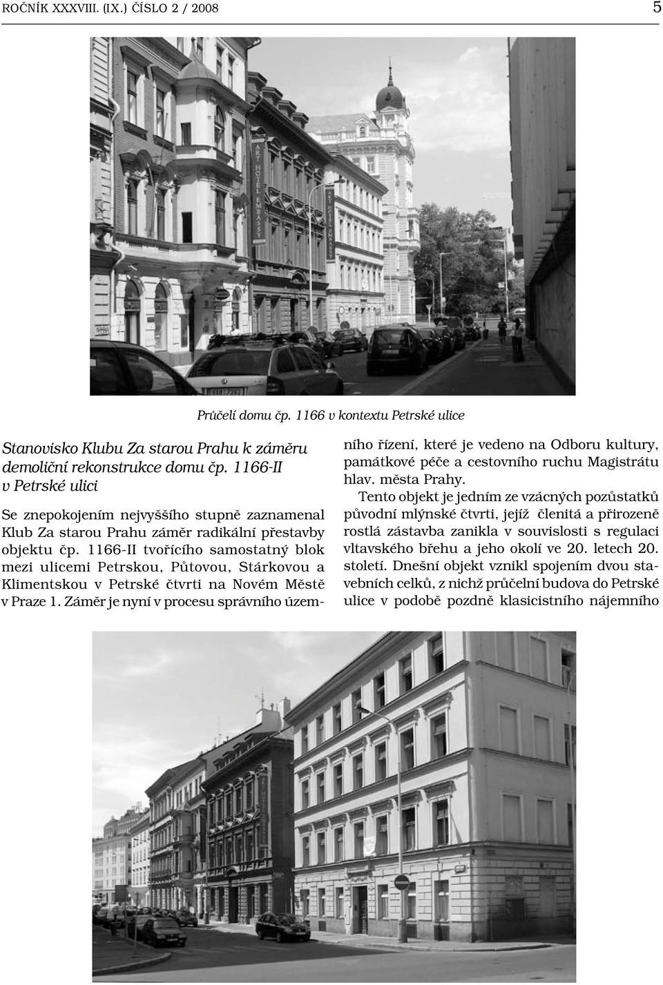 1166-II tvořícího samostatný blok mezi ulicemi Petrskou, Půtovou, Stárkovou a Klimentskou v Petrské čtvrti na Novém Městě v Praze 1.