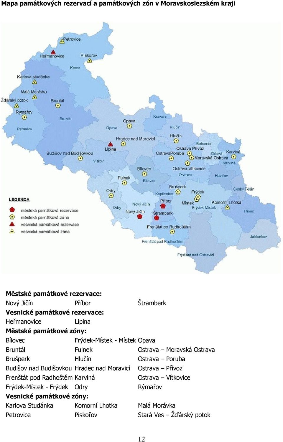 Brušperk Hlučín Ostrava Poruba Budišov nad Budišovkou Hradec nad Moravicí Ostrava Přívoz Frenštát pod Radhoštěm Karviná Ostrava Vítkovice