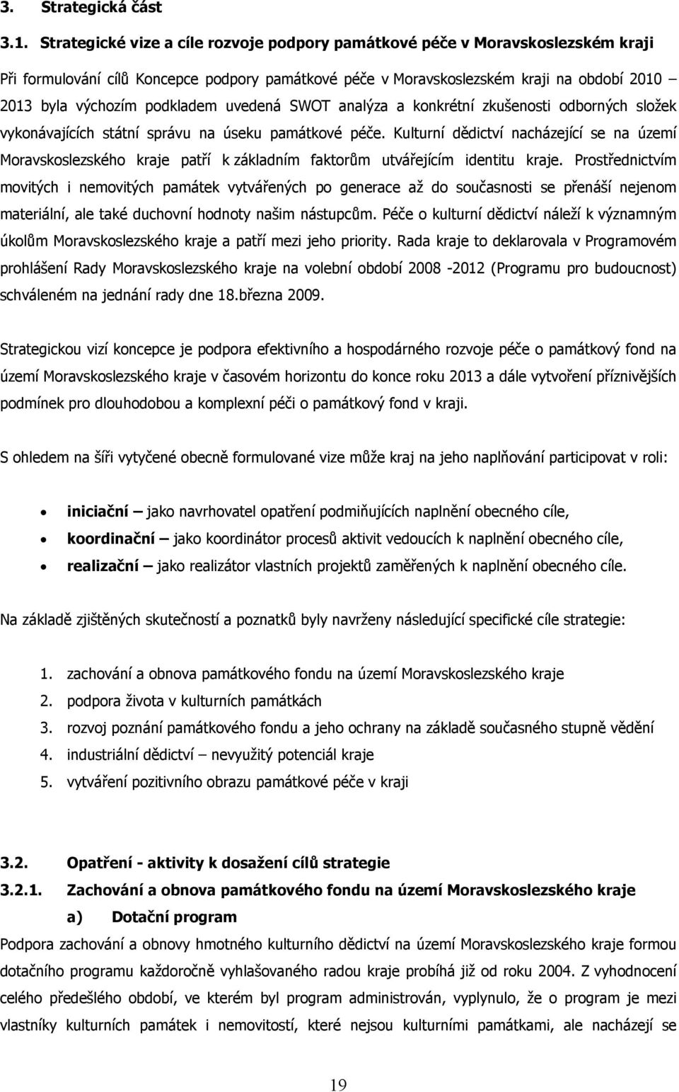 podkladem uvedená SWOT analýza a konkrétní zkušenosti odborných složek vykonávajících státní správu na úseku památkové péče.