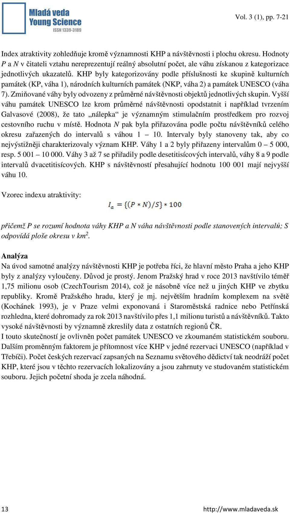 KHP byly kategorizovány podle příslušnosti ke skupině kulturních památek (KP, váha 1), národních kulturních památek (, váha 2) a památek UNESCO (váha 7).