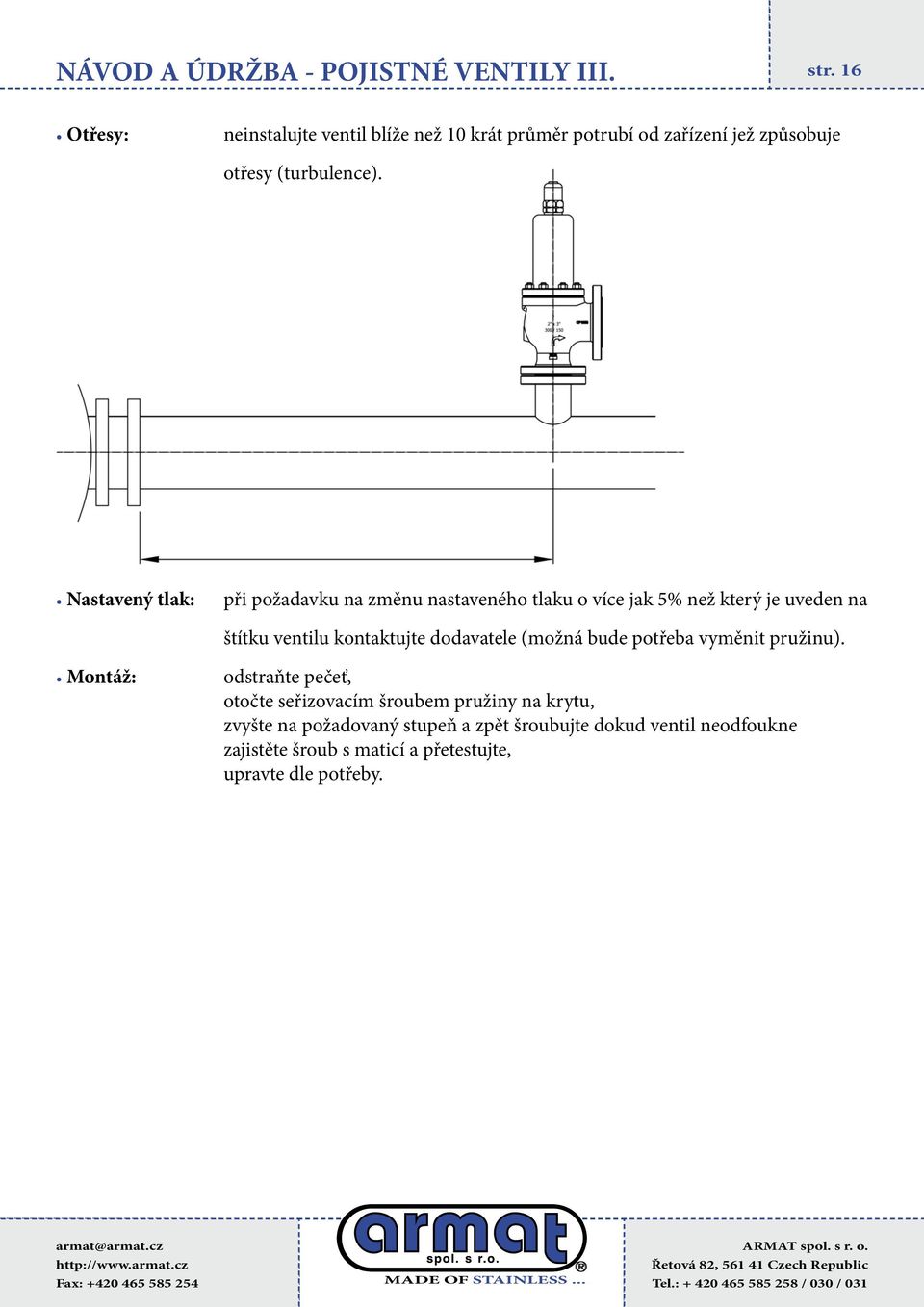 Nastavený tlak: při požadavku na změnu nastaveného tlaku o více jak 5% než který je uveden na štítku ventilu kontaktujte