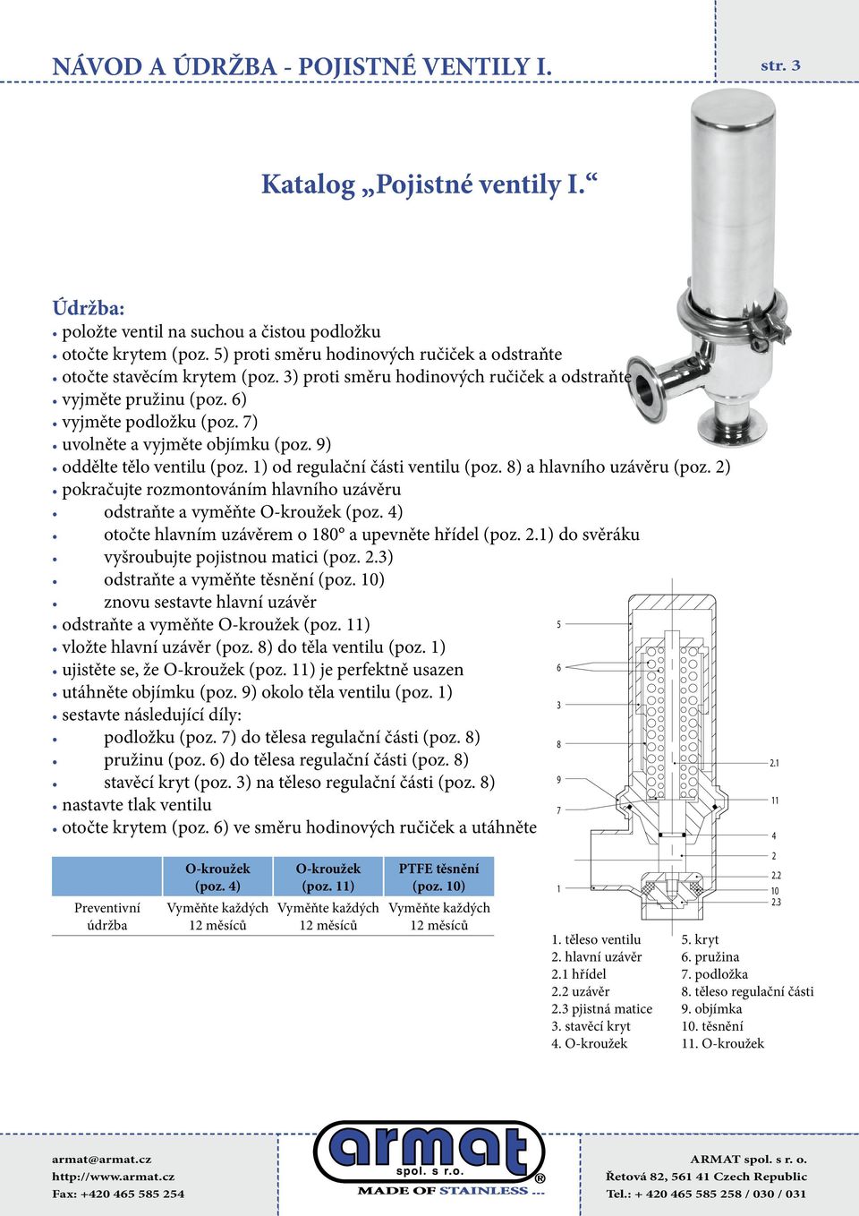 7) uvolněte a vyjměte objímku (poz. 9) oddělte tělo ventilu (poz. 1) od regulační části ventilu (poz. 8) a hlavního uzávěru (poz.