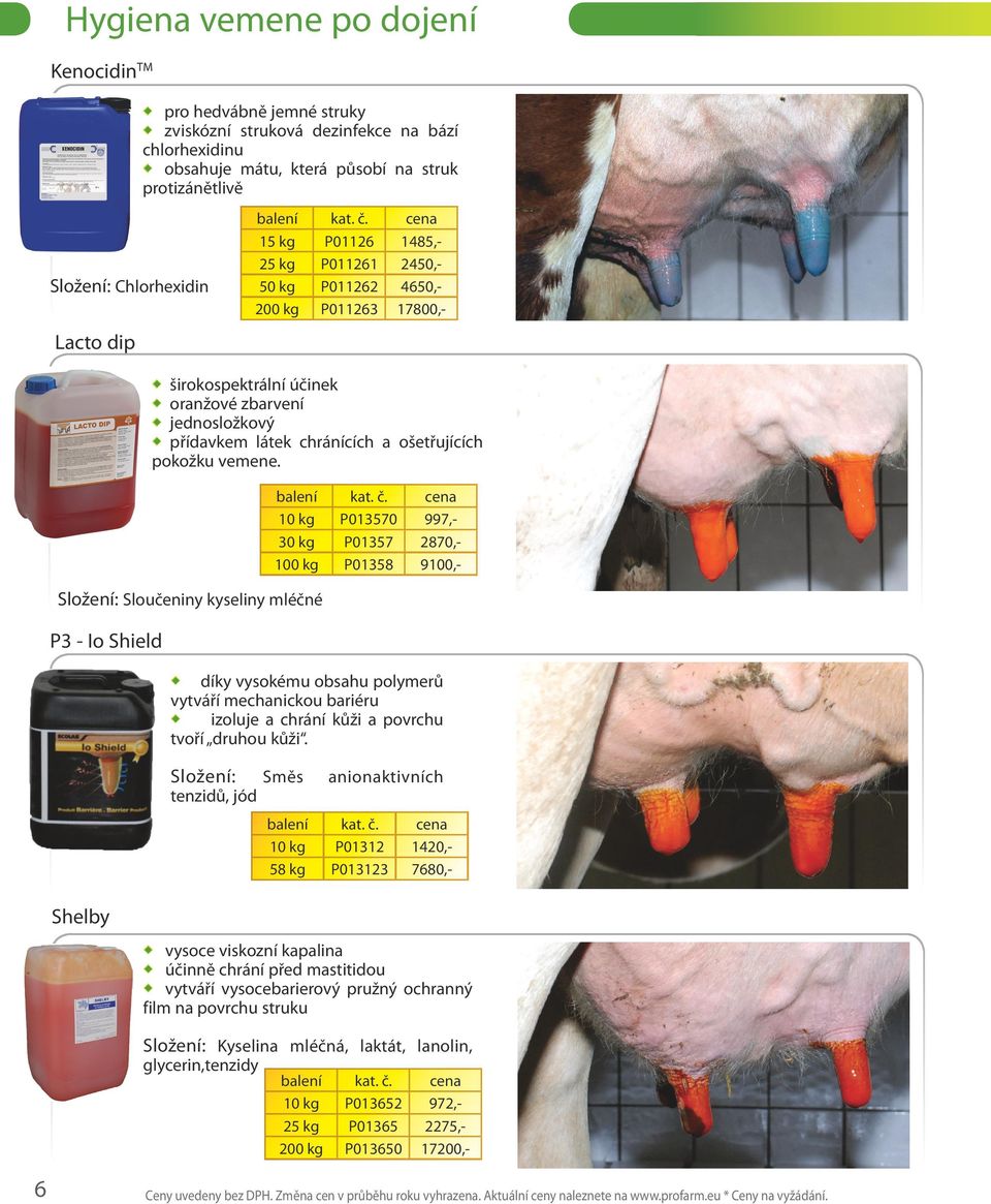 : Sloučeniny kyseliny mléčné P3 - Io Shield 10 kg P013570 997,- 30 kg P01357 2870,- 100 kg P01358 9100,- díky vysokému obsahu polymerů vytváří mechanickou bariéru izoluje a chrání kůži a povrchu