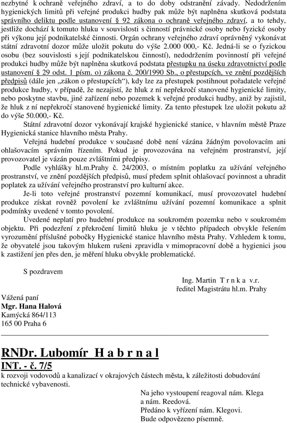 dochází k tomuto hluku v souvislosti s činností právnické osoby nebo fyzické osoby při výkonu její podnikatelské činnosti.