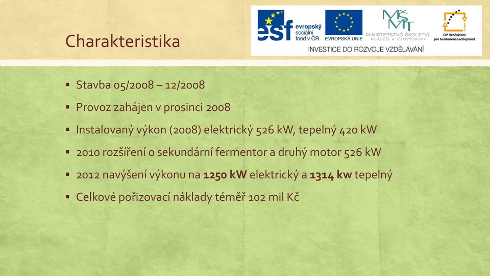 rozšíření o sekundární fermentor a druhý motor 526 kw 2012 navýšení