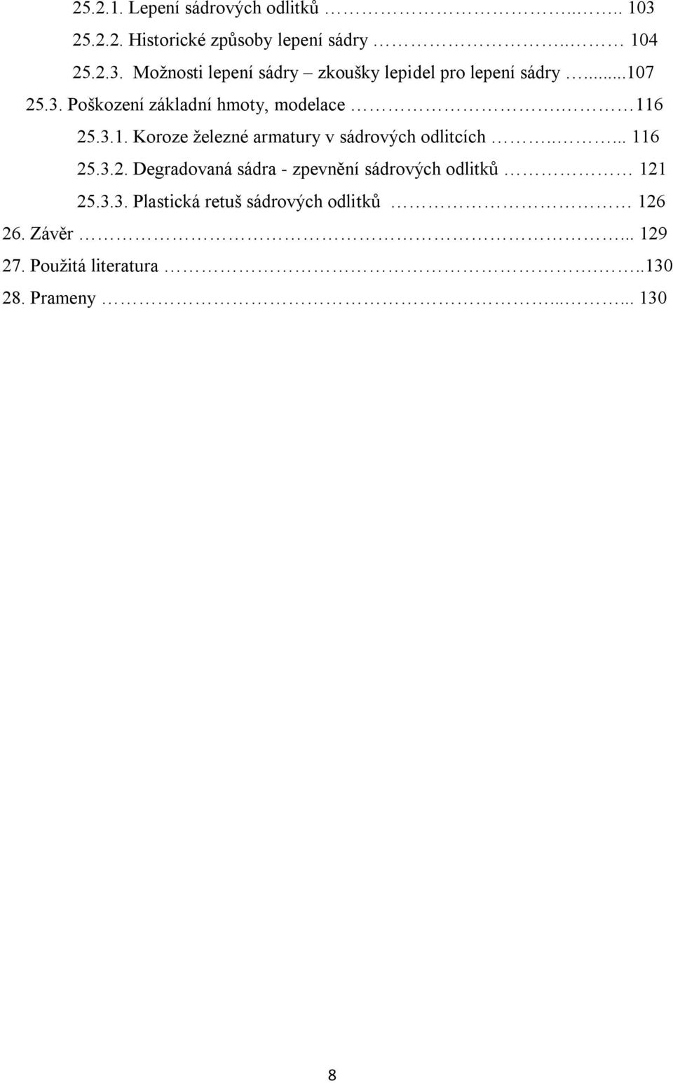 .... 116 25.3.2. Degradovaná sádra - zpevnění sádrových odlitků 121 25.3.3. Plastická retuš sádrových odlitků 126 26.