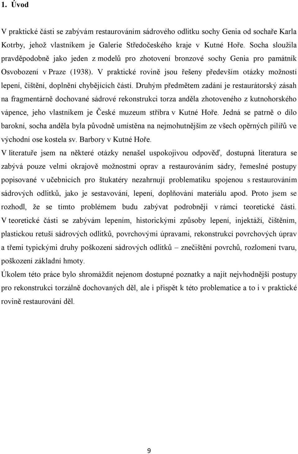 V praktické rovině jsou řešeny především otázky moţností lepení, čištění, doplnění chybějících částí.