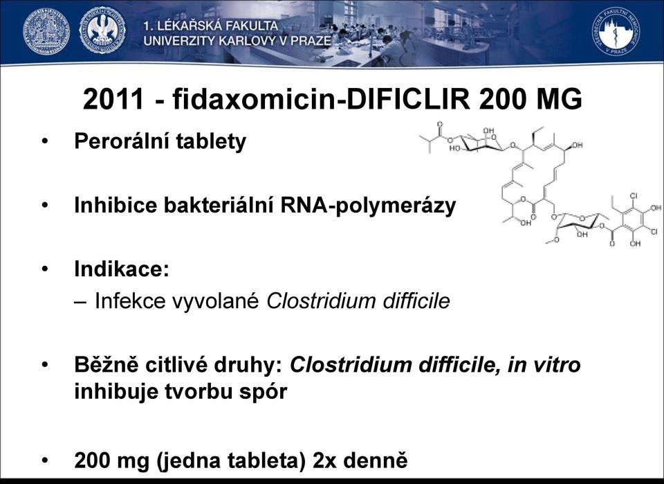 vyvolané Clostridium difficile Běžně citlivé druhy: