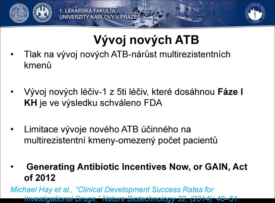 multirezistentní kmeny-omezený počet pacientů Generating Antibiotic Incentives Now, or GAIN, Act of 2012