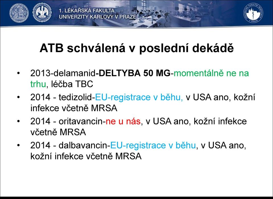 infekce včetně MRSA 2014 - oritavancin-ne u nás, v USA ano, kožní infekce