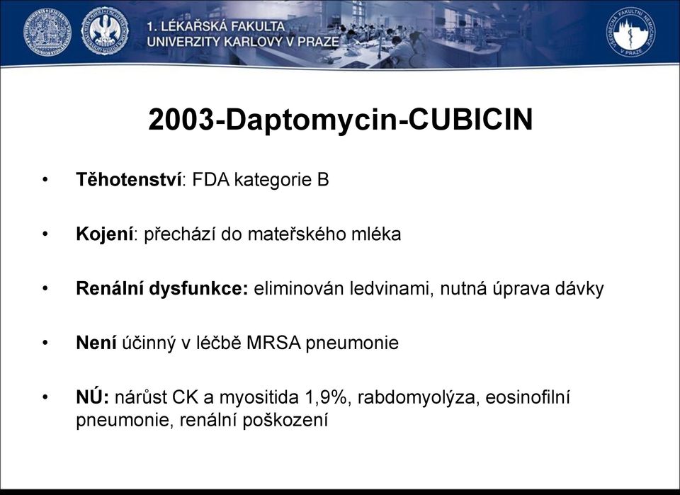 ledvinami, nutná úprava dávky Není účinný v léčbě MRSA pneumonie