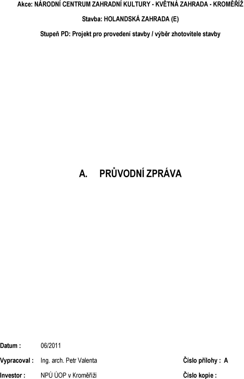 zhotovitele stavby A. PRŮVODNÍ ZPRÁVA Datum : 06/2011 Vypracoval : Ing.