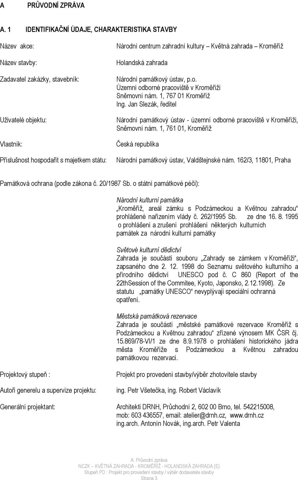 kultury Květná zahrada Kroměříž Holandská zahrada Národní památkový ústav, p.o. Územní odborné pracoviště v Kroměříži Sněmovní nám. 1, 767 01 Kroměříž Ing.