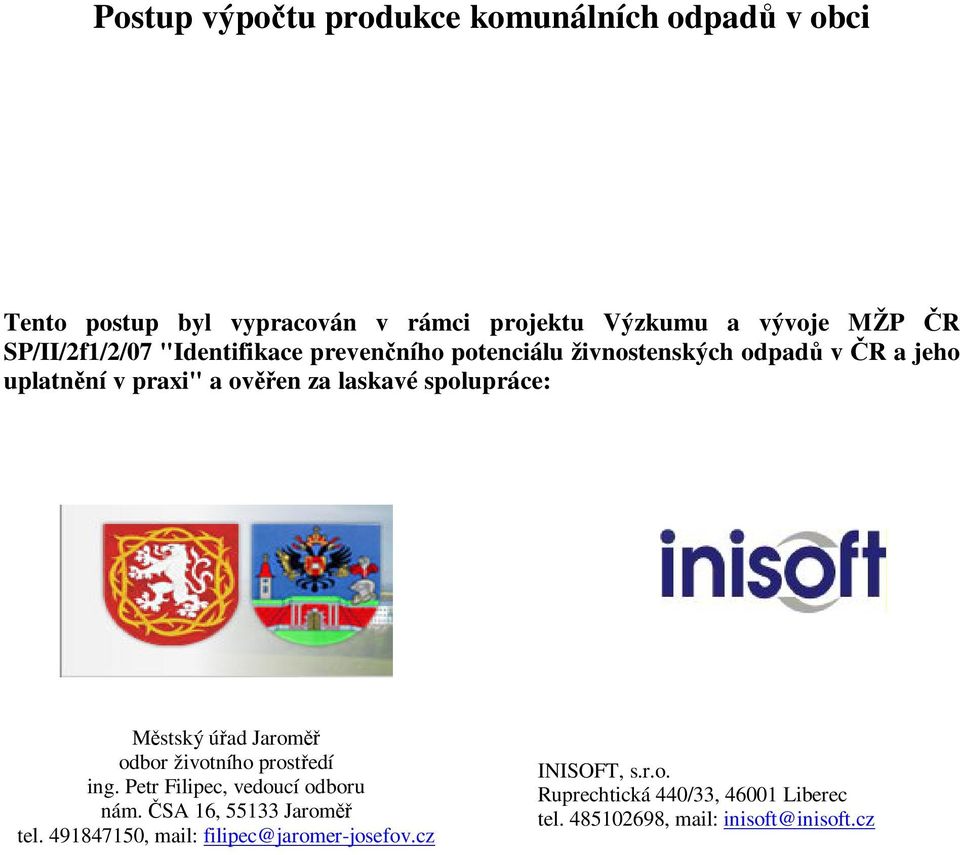 spolupráce: Mstský úad Jarom odbor životního prostedí ing. Petr Filipec, vedoucí odboru nám. SA 16, 55133 Jarom tel.