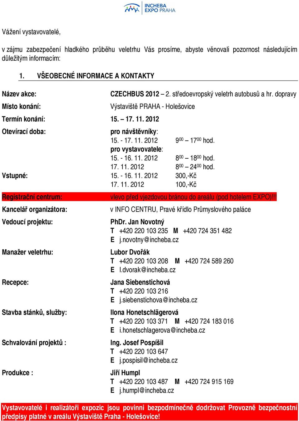 2012 Otevírací doba: pro návštěvníky: 15. - 17. 11.