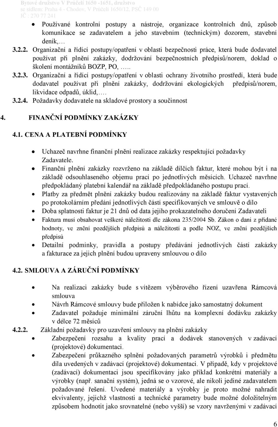 . 3.2.3. Organizační a řídící postupy/opatření v oblasti ochrany životního prostředí, která bude dodavatel používat při plnění zakázky, dodržování ekologických předpisů/norem, likvidace odpadů, úklid,.